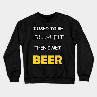 Funny Sarcastic Quote for Fatty Beer lovers Crewneck Sweatshirt